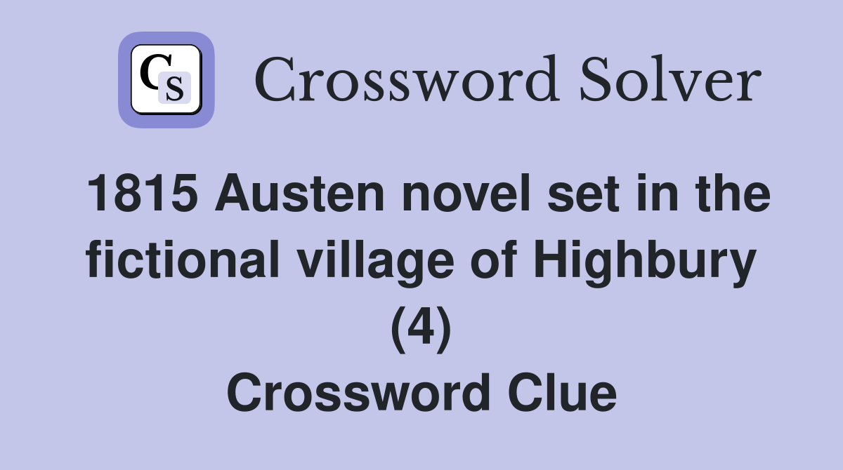 1815 Austen novel set in the fictional village of Highbury (4) Crossword Clue