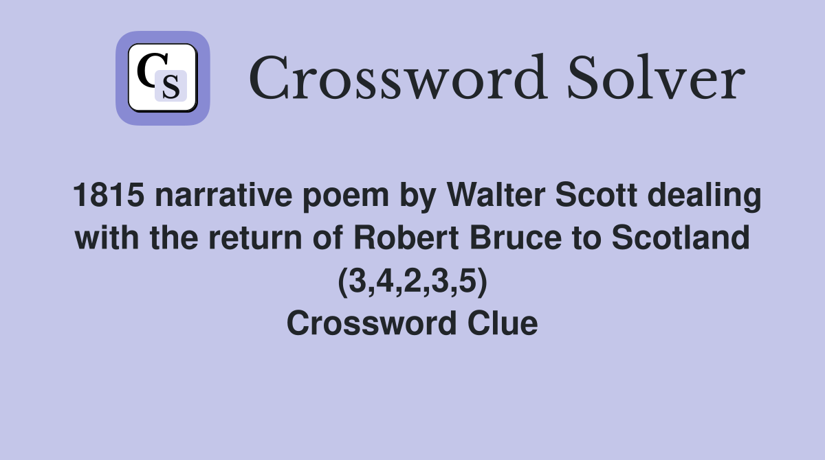 1815 narrative poem by Walter Scott dealing with the return of Robert Bruce to Scotland (3,4,2,3,5) Crossword Clue