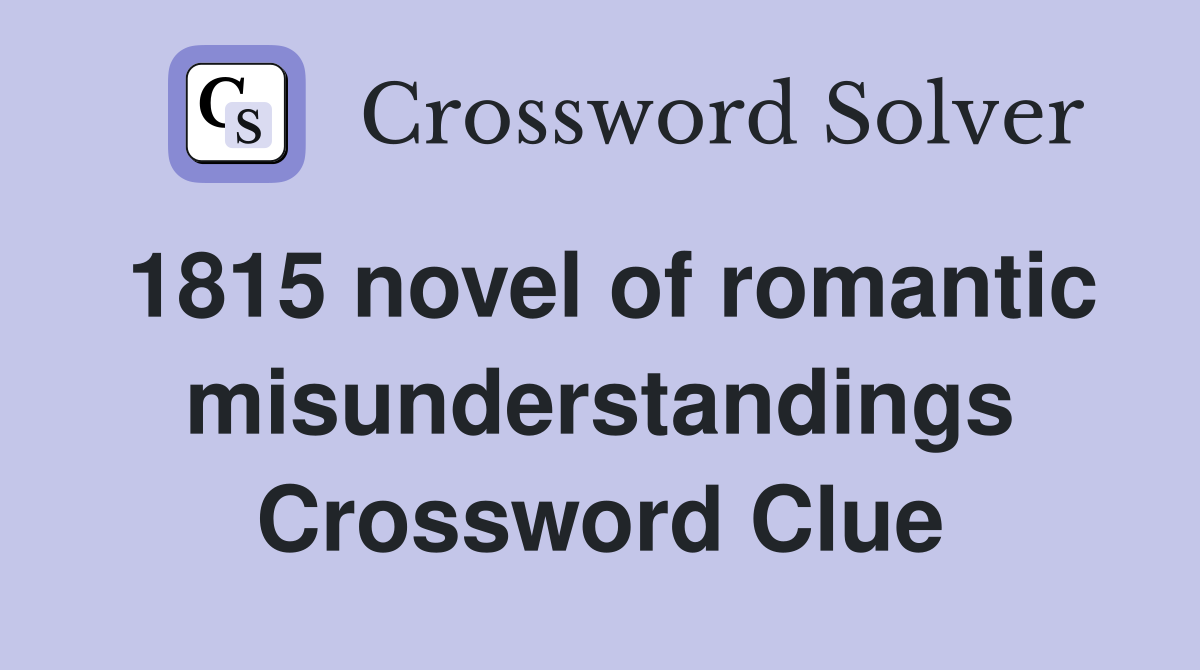 1815 novel of romantic misunderstandings Crossword Clue