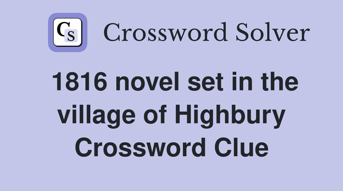 1816 novel set in the village of Highbury Crossword Clue