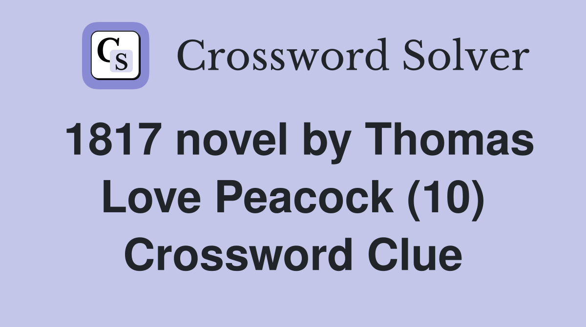 1817 novel by Thomas Love Peacock (10) Crossword Clue