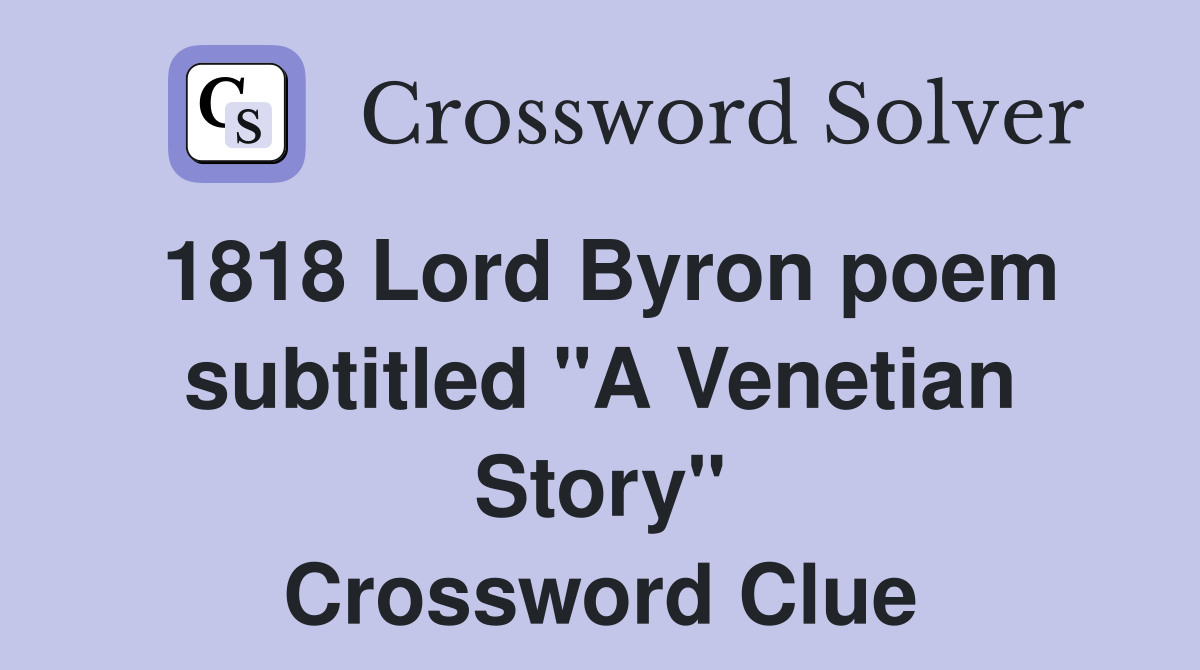 1818 Lord Byron poem subtitled "A Venetian Story" Crossword Clue