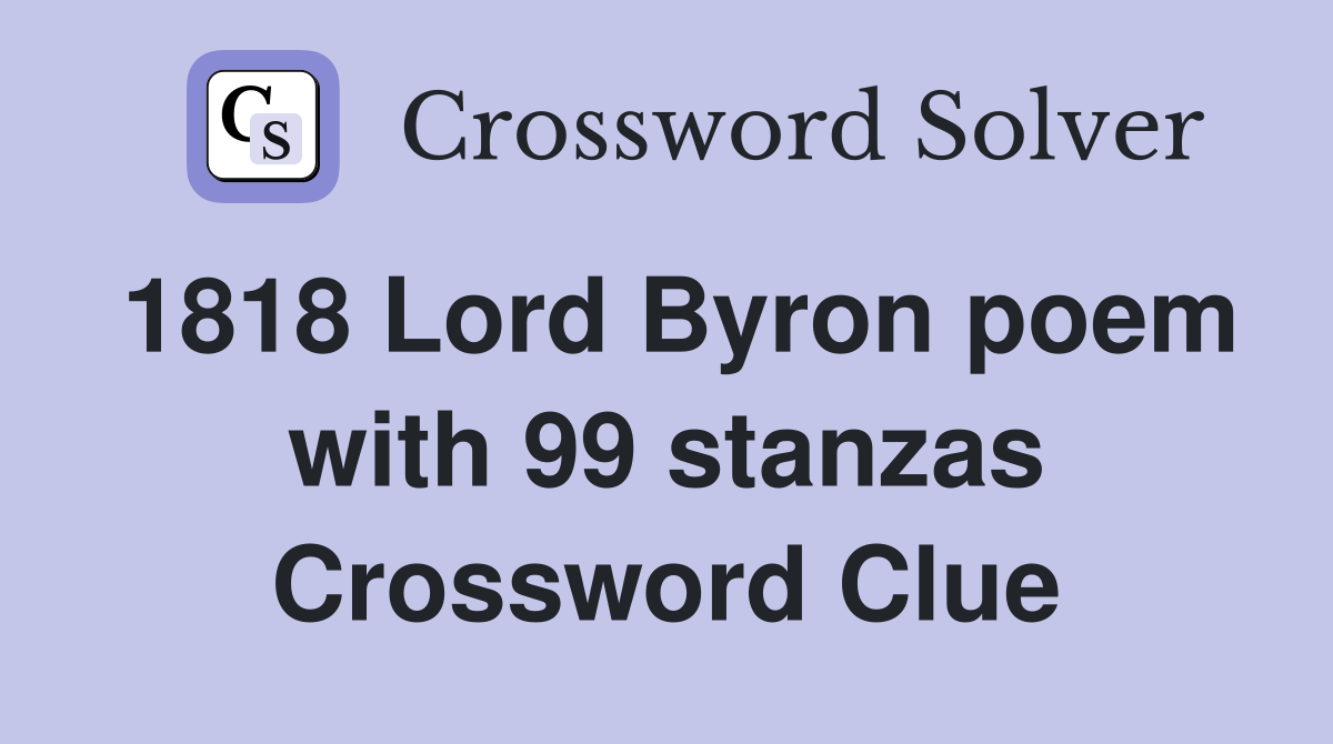 1818 Lord Byron poem with 99 stanzas Crossword Clue