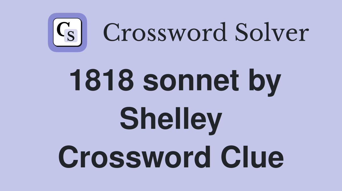 1818 sonnet by Shelley Crossword Clue