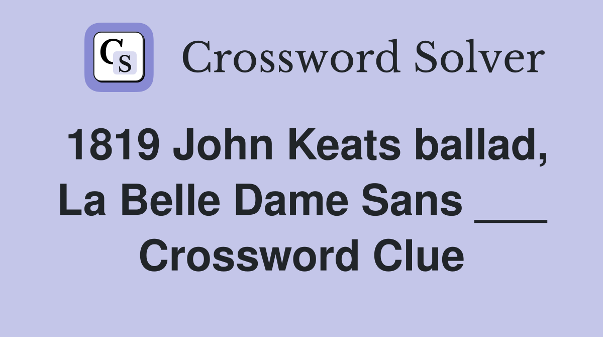 1819 John Keats ballad, La Belle Dame Sans ___ Crossword Clue
