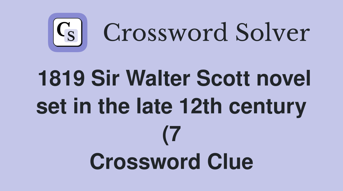 1819 Sir Walter Scott novel set in the late 12th century (7 1819 Sir Walter Scott novel set in the late 12th century (7