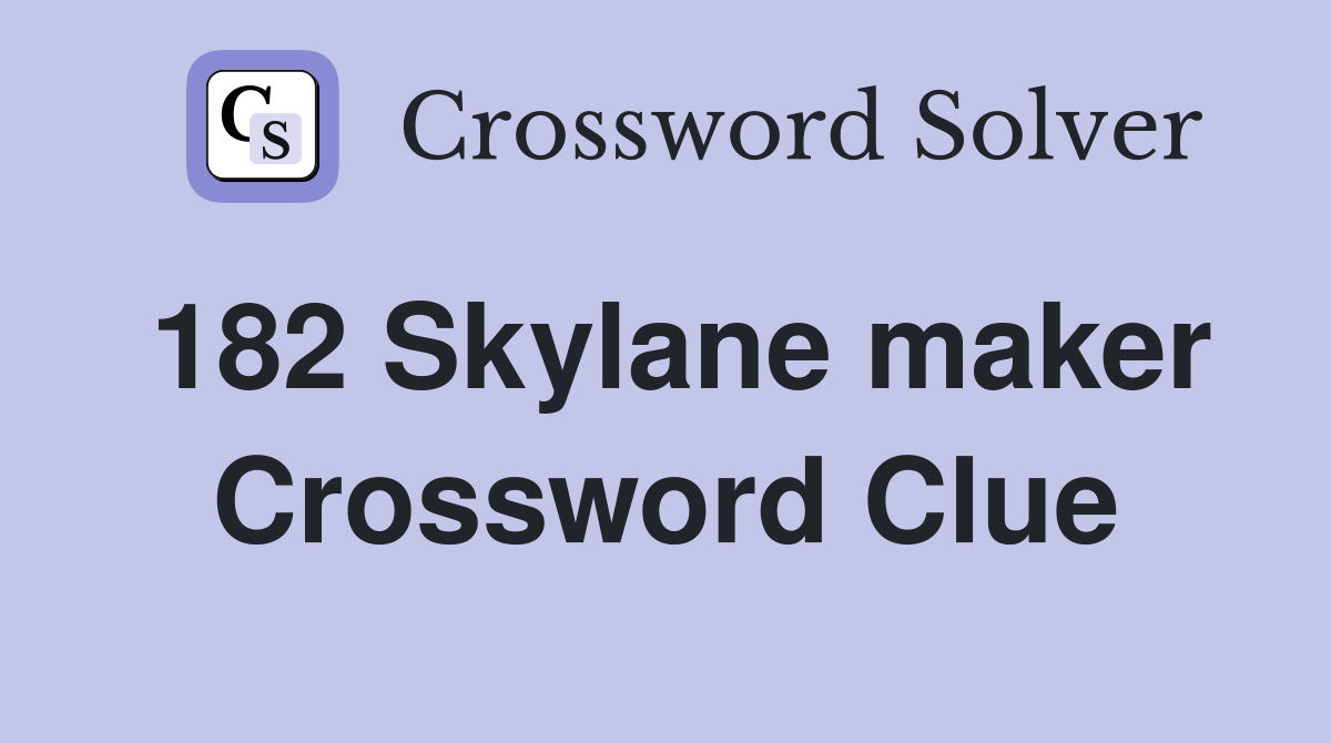 182 Skylane maker Crossword Clue