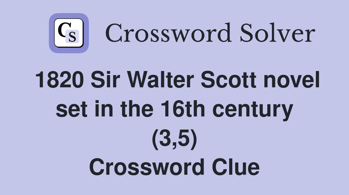 1820 Sir Walter Scott novel set in the 16th century (3,5) Crossword Clue