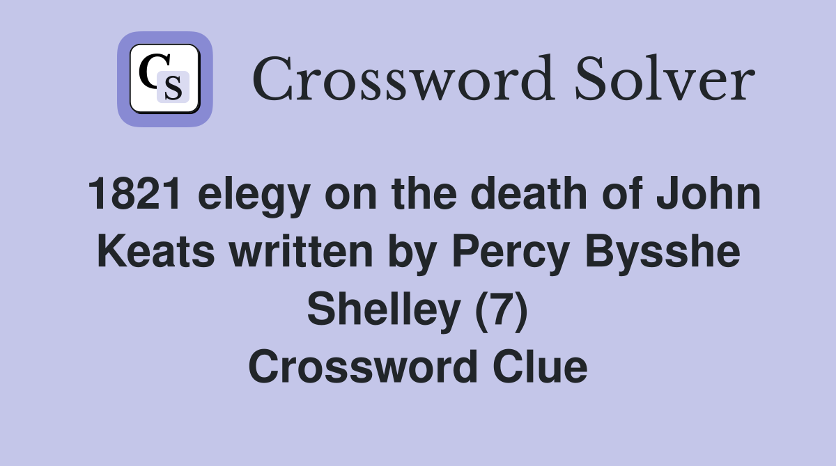 1821 elegy on the death of John Keats written by Percy Bysshe Shelley (7) Crossword Clue
