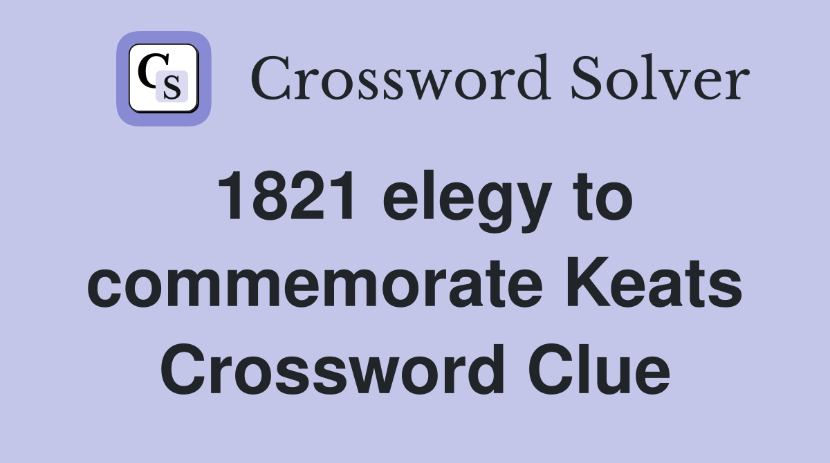 1821 elegy to commemorate Keats Crossword Clue