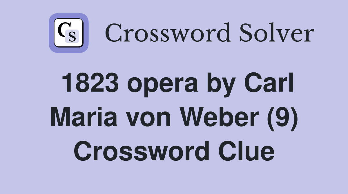 1823 opera by Carl Maria von Weber (9) Crossword Clue