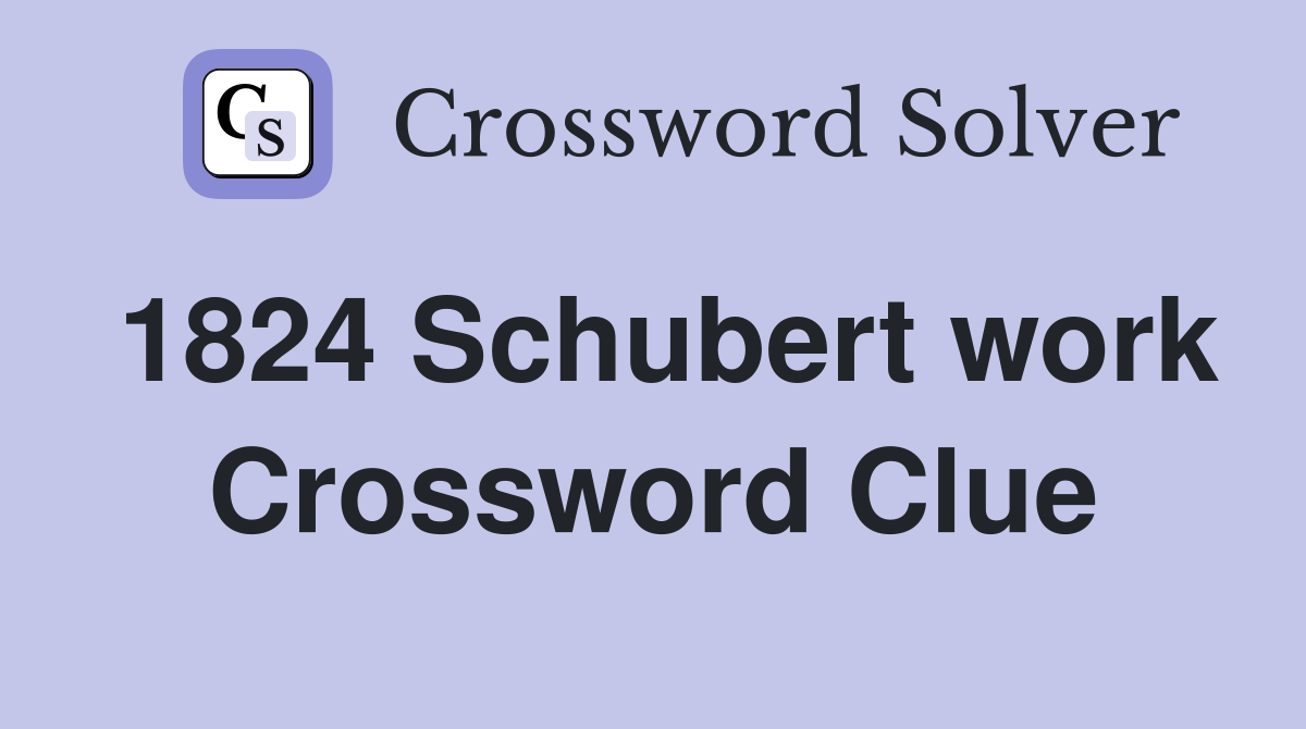 1824 Schubert work Crossword Clue
