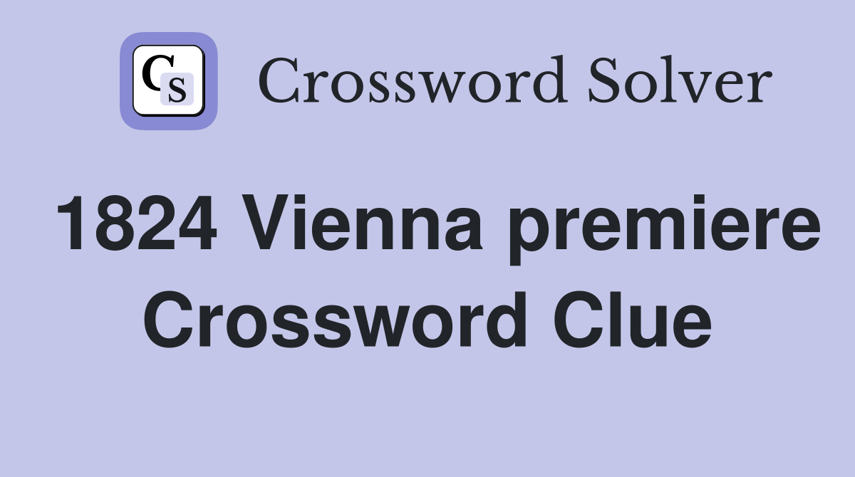 1824 Vienna premiere Crossword Clue