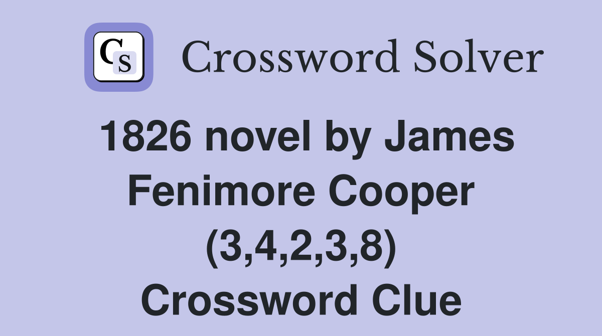 1826 novel by James Fenimore Cooper (3,4,2,3,8) Crossword Clue