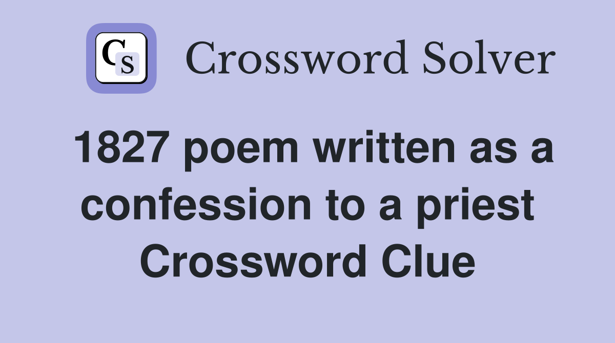 1827 poem written as a confession to a priest Crossword Clue