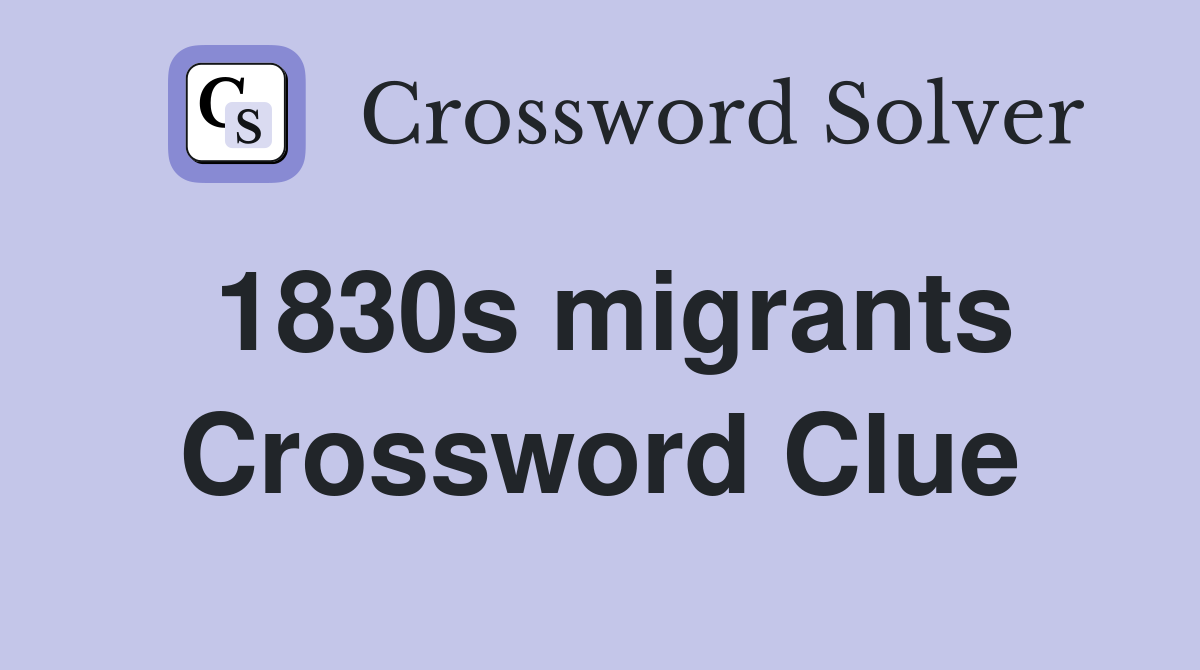 1830s migrants Crossword Clue