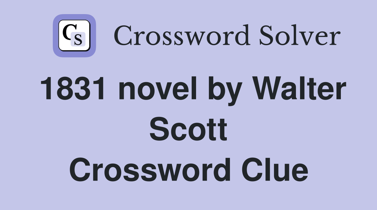 1831 novel by Walter Scott Crossword Clue