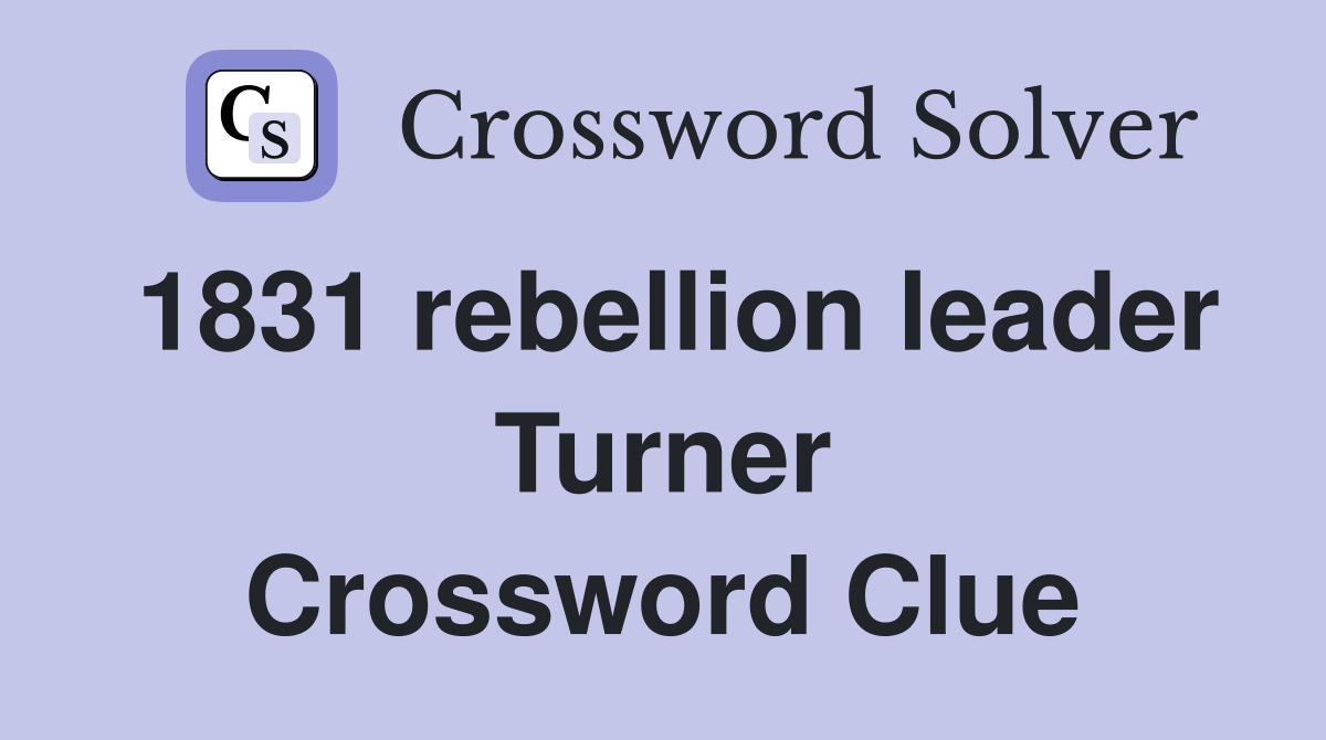 1831 rebellion leader Turner Crossword Clue