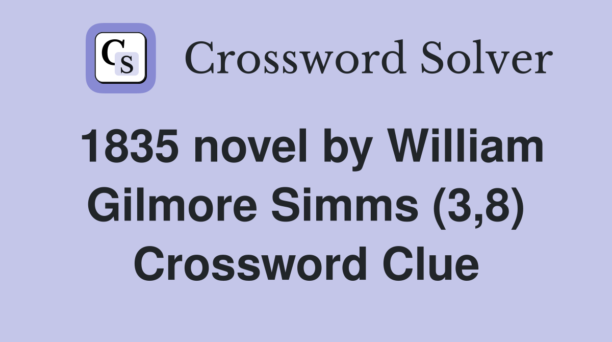 1835 novel by William Gilmore Simms (3,8) Crossword Clue