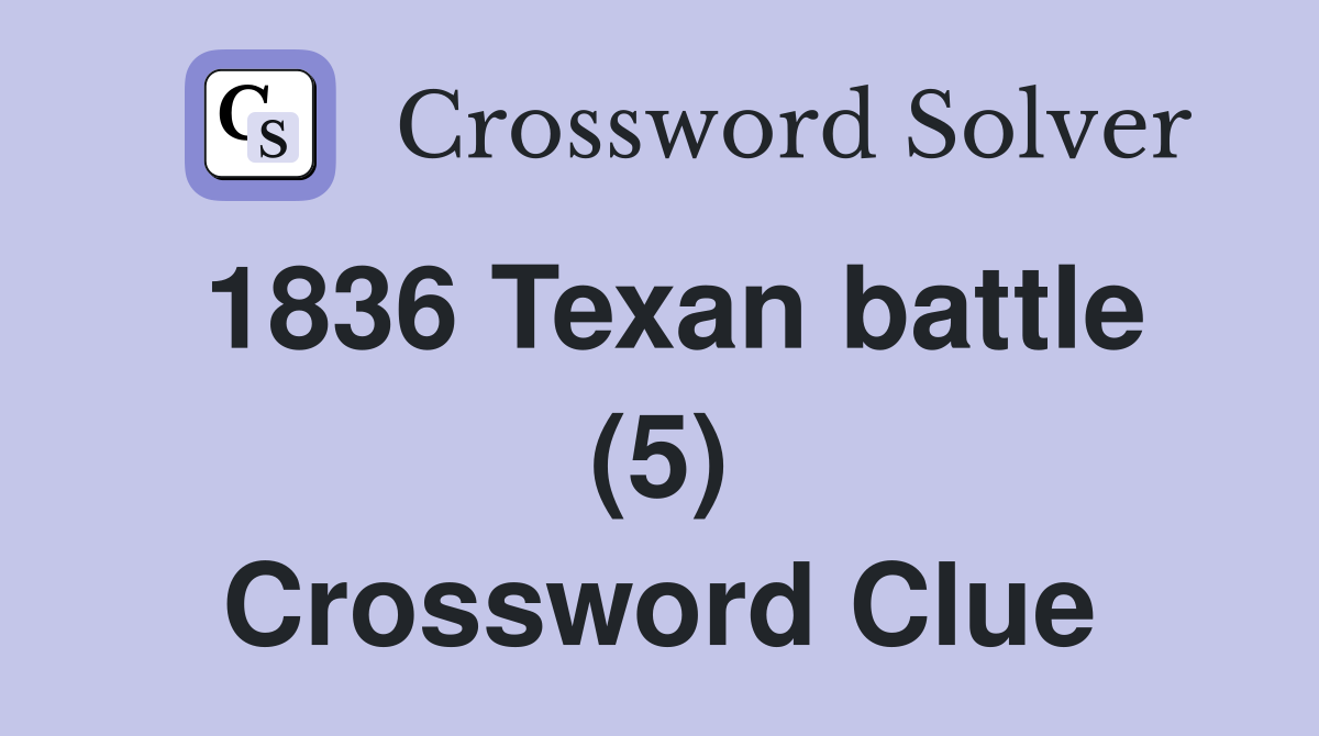 1836 Texan battle (5) Crossword Clue