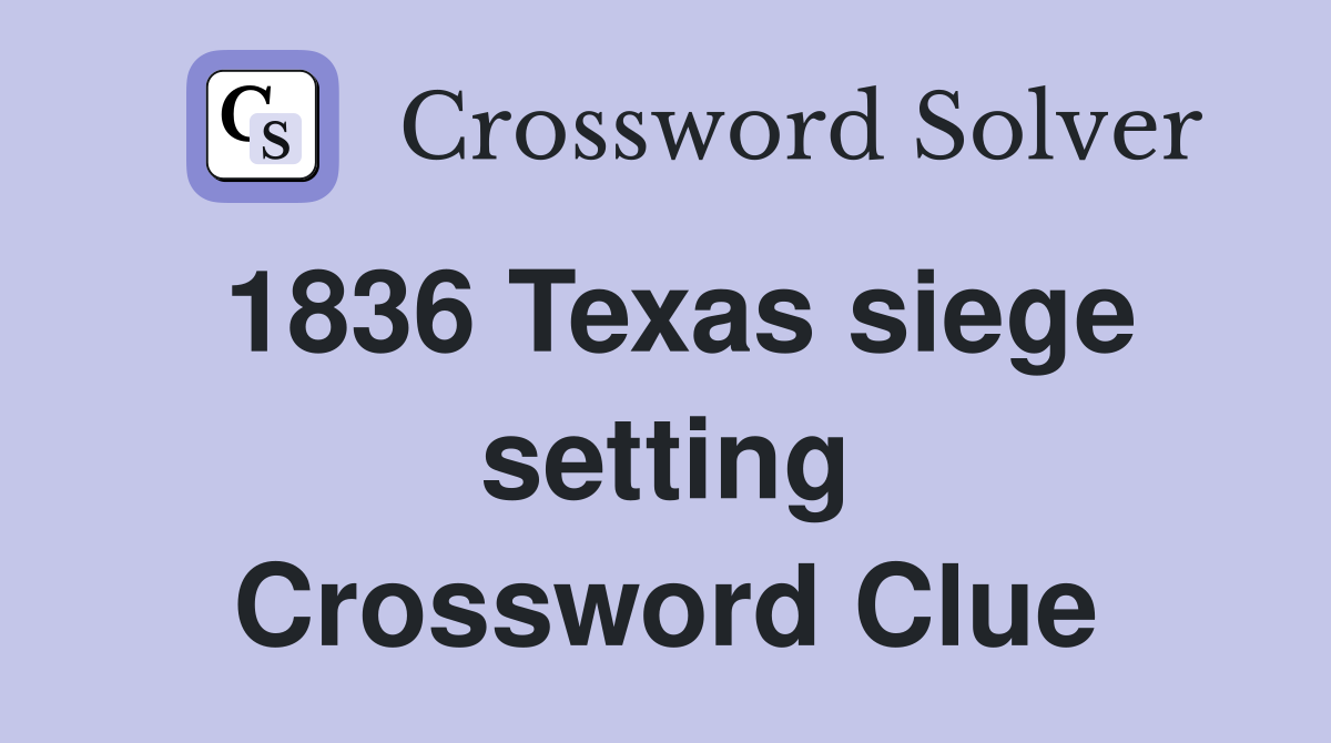 1836 Texas siege setting Crossword Clue