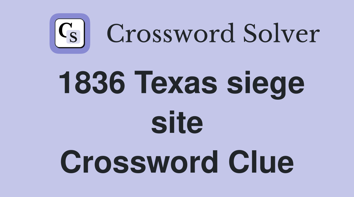 1836 Texas siege site Crossword Clue