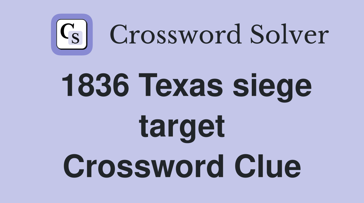 1836 Texas siege target Crossword Clue