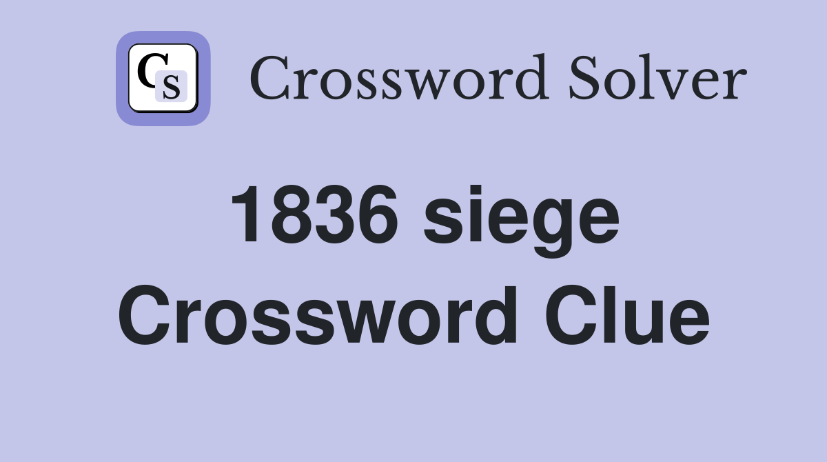 1836 siege Crossword Clue