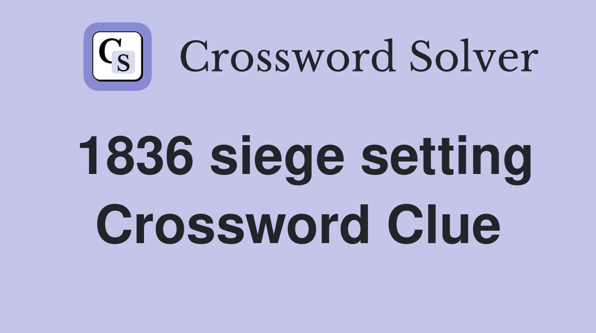 1836 siege setting Crossword Clue