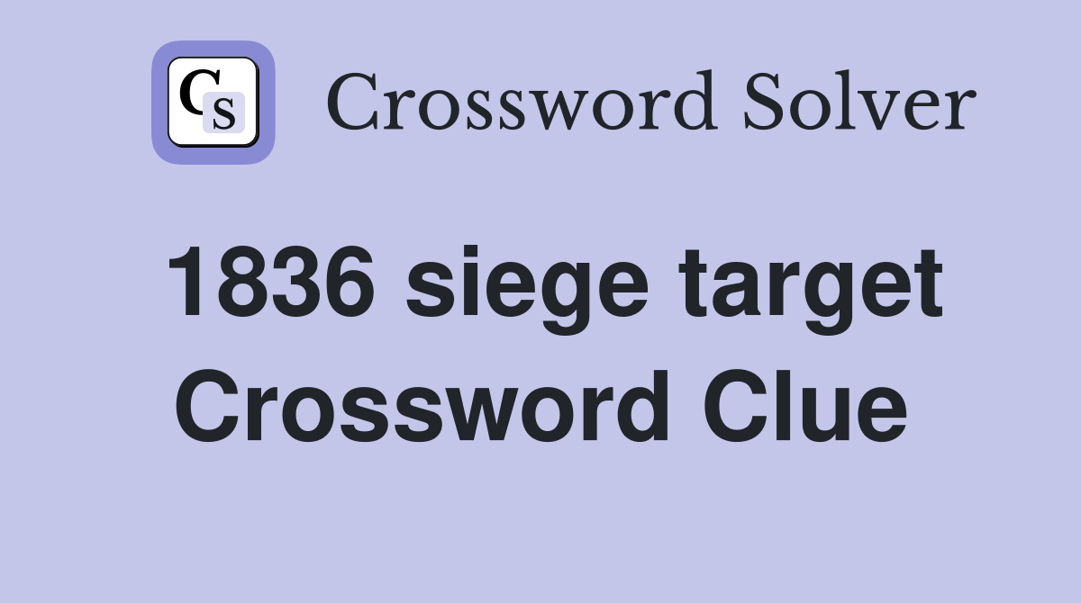 1836 siege target Crossword Clue