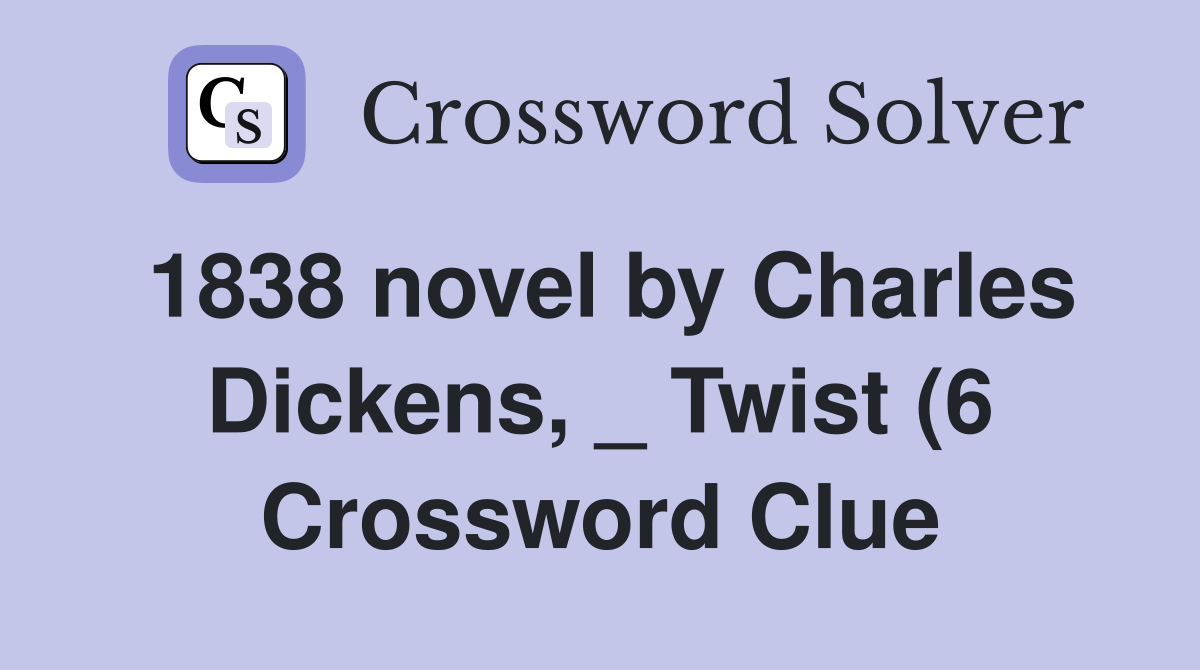 1838 novel by Charles Dickens Twist (6) Crossword Clue Answers 1838 novel by Charles Dickens Twist (6) Crossword Clue Answers