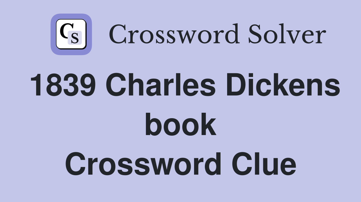 1839 Charles Dickens book Crossword Clue