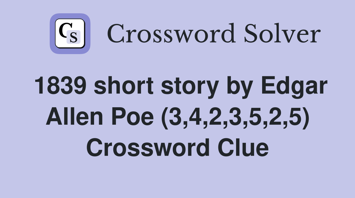 1839 short story by Edgar Allen Poe (3,4,2,3,5,2,5) Crossword Clue