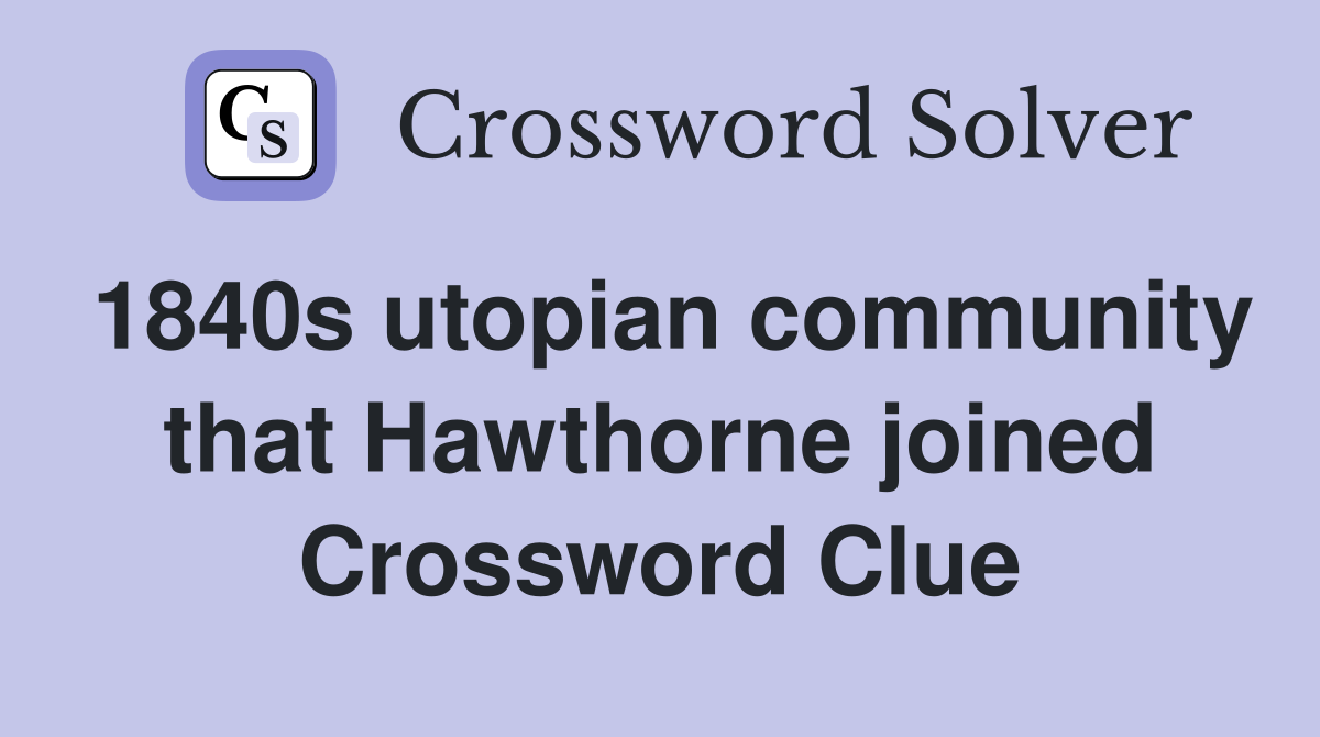 1840s utopian community that Hawthorne joined Crossword Clue