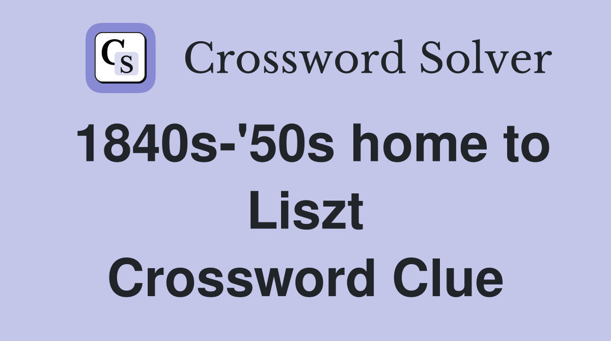 1840s-'50s home to Liszt Crossword Clue