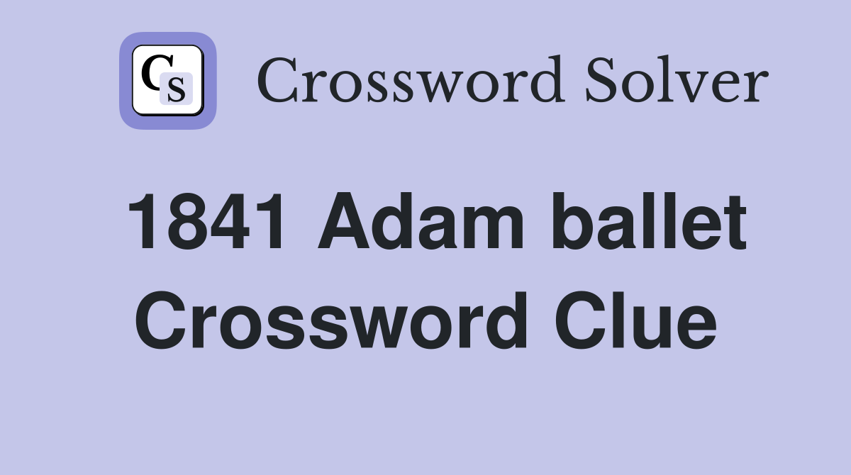1841 Adam ballet Crossword Clue