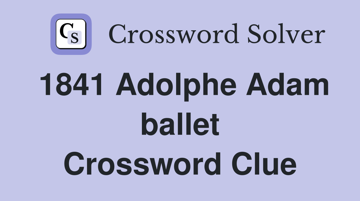 1841 Adolphe Adam ballet Crossword Clue