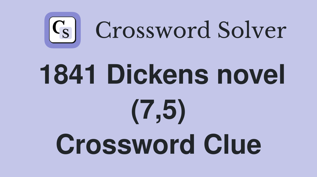 1841 Dickens novel (7,5) Crossword Clue