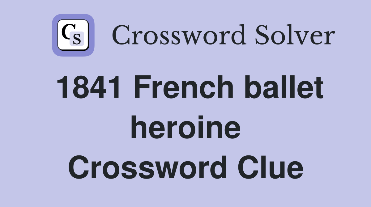 1841 French ballet heroine Crossword Clue