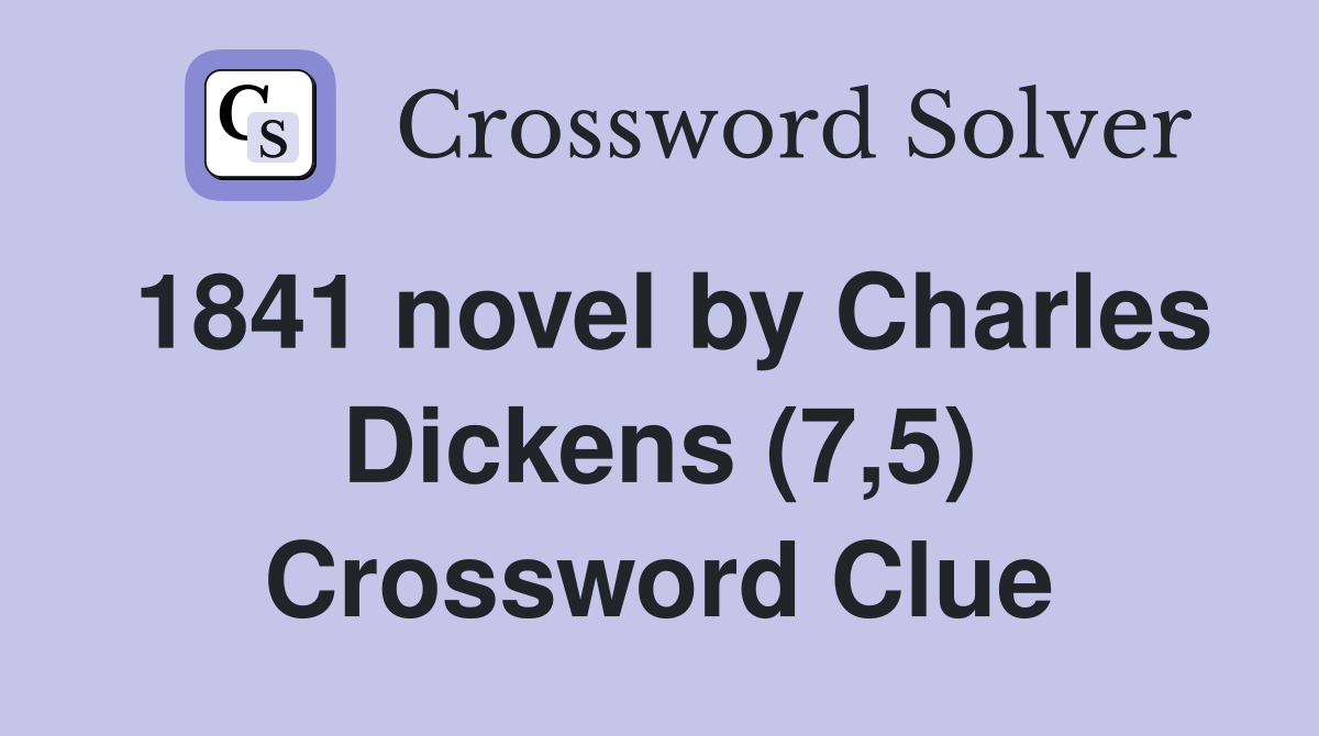 1841 novel by Charles Dickens (7,5) Crossword Clue