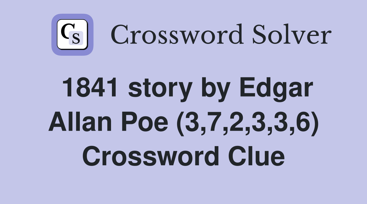 1841 story by Edgar Allan Poe (3,7,2,3,3,6) Crossword Clue
