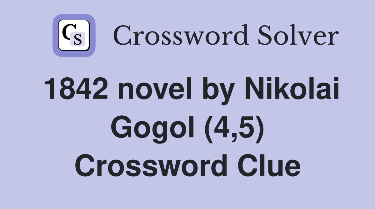 1842 novel by Nikolai Gogol (4,5) Crossword Clue