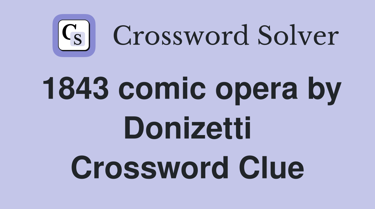 1843 comic opera by Donizetti Crossword Clue