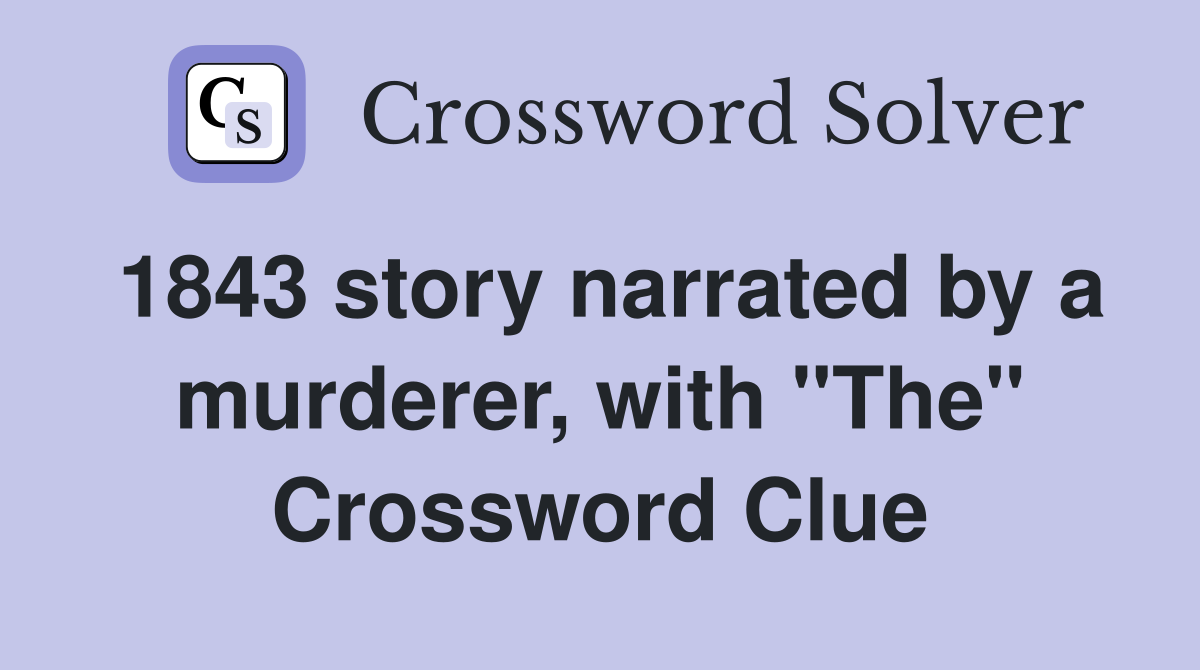 1843 story narrated by a murderer, with "The" Crossword Clue