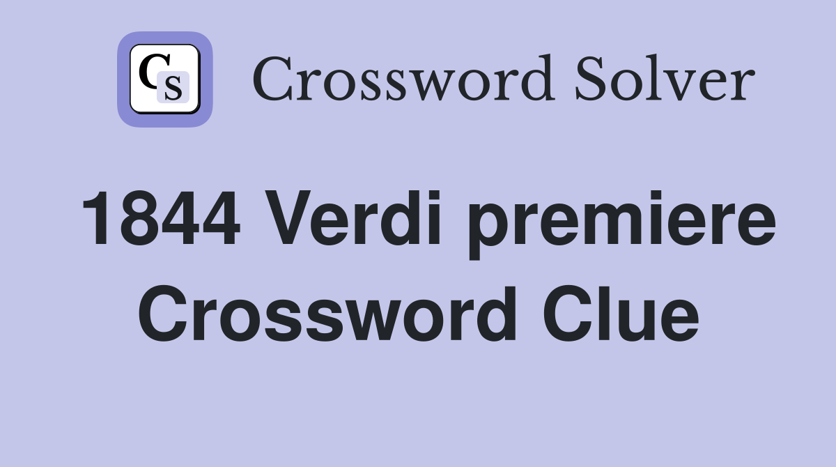 1844 Verdi premiere Crossword Clue