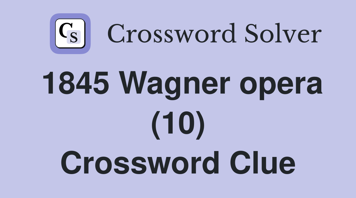 1845 Wagner opera (10) Crossword Clue