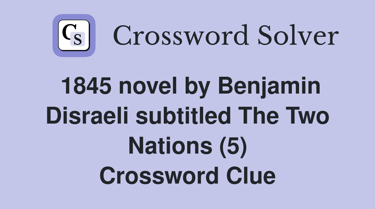 1845 novel by Benjamin Disraeli subtitled The Two Nations (5) Crossword Clue