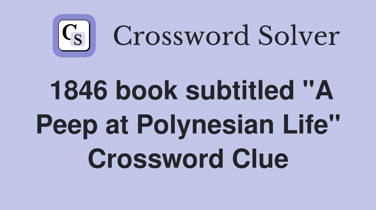1846 book subtitled "A Peep at Polynesian Life" Crossword Clue