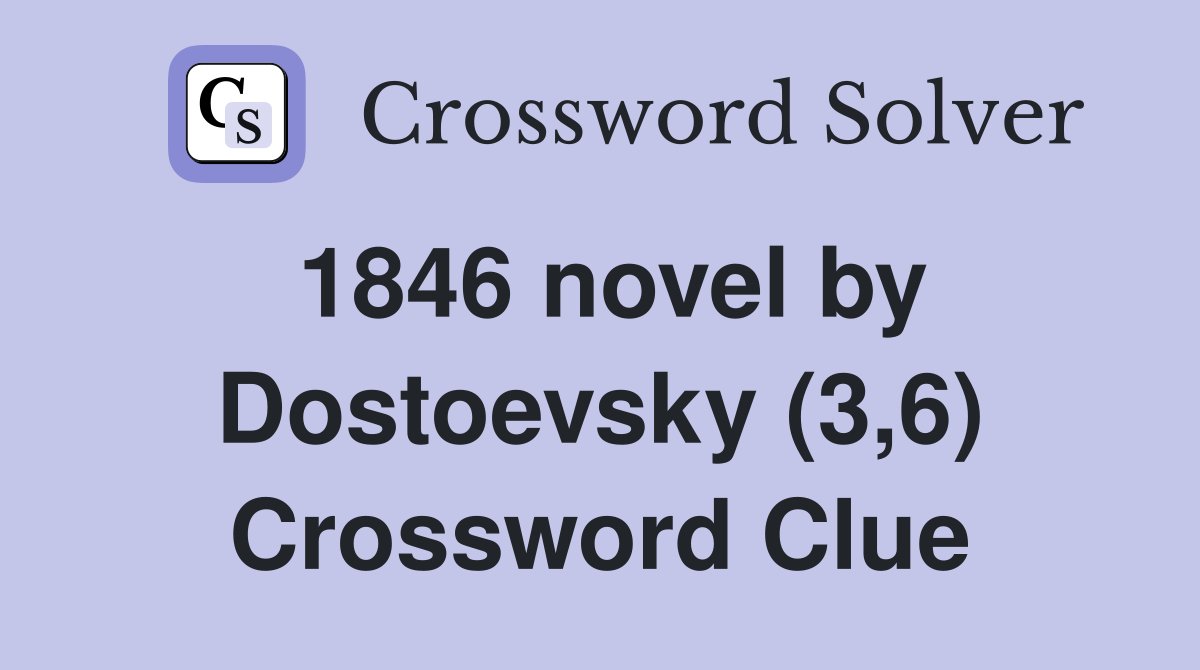1846 novel by Dostoevsky (3,6) Crossword Clue