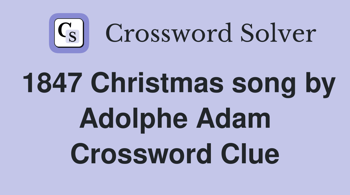 1847 Christmas song by Adolphe Adam Crossword Clue